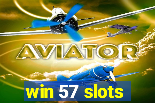 win 57 slots